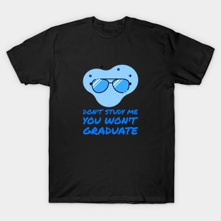 Don't Study Me You Won't Graduate T-Shirt